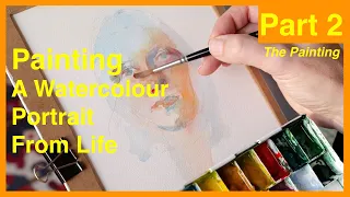 How to Paint a Watercolour Portrait From Life Part 2: Painting