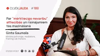 #180 Par "mērķtiecīgo nevarību" attiecībās un risinājumiem tās mazināšanā. GINTA GAUMALA