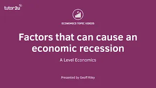 Factors causing an Economic Recession I A Level and IB Economics