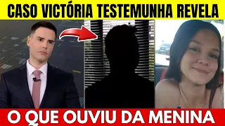 Caso Victória: Testemunha Revela que Viu a Menina Sendo Levada Por 2 Homens e o que Ela Falou Choca