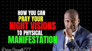 HOW TO PRAY YOUR NIGHT VISIONS TO PHYSICAL MANIFESTATION IN YOUR LIFE // APOSTLE JOSHUA SELMAN //