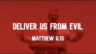 Matthew 6:13 - Deliver Us From Evil