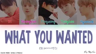 CIX (씨아이엑스) - What You Wanted (Color Coded Han|Rom|Eng Lyrics/가사)
