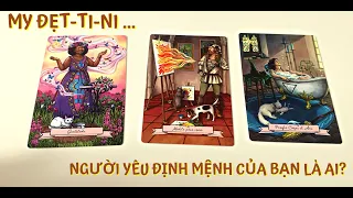 💕 TAROT | MY ĐẸT-TI-NI - NGƯỜI YÊU ĐỊNH MỆNH CỦA BẠN LÀ AI ? (Thông điệp 11/11)