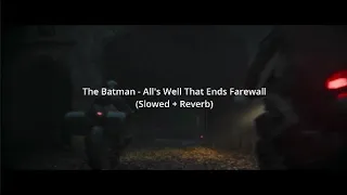 The Batman - All's Well That Ends Farewall (Slowed + Reverb)