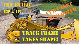 Cub Cadet Mini-Dozer Build Episode 16, Track Frame Takes Shape!
