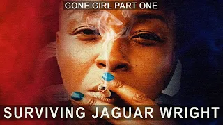 Part 1 | Gone Girl - Surviving Jaguar Wright (Trilogy)