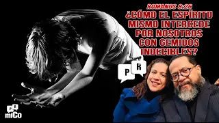 Romanos 8:26 ¿Cómo el Espíritu mismo intercede por nosotros con gemidos indecibles?