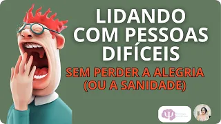 COMO LIDAR COM PESSOAS DIFÍCEIS