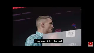 Dustin Poirier- don't let him come near me I will hit him for real. Conor Mcgregor