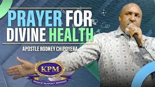 PRAYER FOR DIVINE HEALTH - APOSTLE RODNEY CHIPOYERA