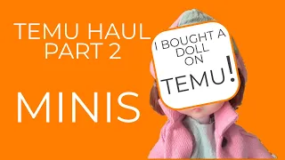 TEMU HAUL PT 2✨MINIS!✨Would YOU Buy A Doll on TEMU? #temuhaul #temuminis #minis