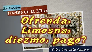 Ofrenda, limosna, diezmo, pago? Explicación de las Partes de la Misa