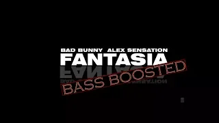 Fantasia - Bad bunny ft Alex sensation (BASS BOOSTED)