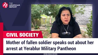 Mother of fallen soldier speaks out about her arrest at Yerablur Military Pantheon