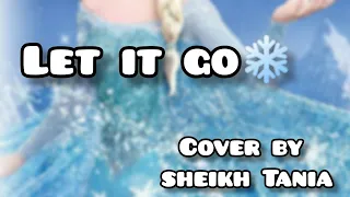 let it go- from frozen  (Idina menzel) |cover by sheikh Tania