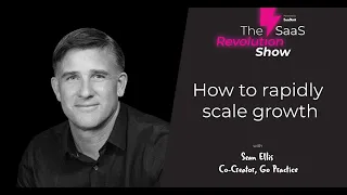 How to rapidly scale growth - Sean Ellis [SaaS Revolution Show]