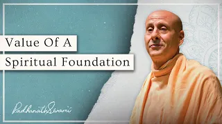 Value Of A Spiritual Foundation | His Holiness Radhanath Swami