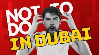 Top 10 things NOT TO DO in Dubai