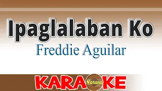 Ipaglalaban Ko - Freddie Aguilar (Karaoke)