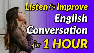 Listen and Improve: 1 Hour of English Conversational Dialogues