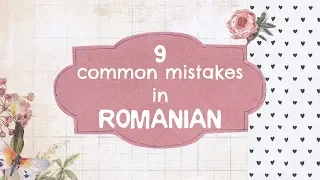 9 Common Mistakes in Romanian (Part 2)