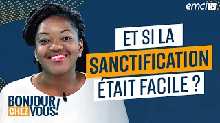 La sanctification : et si c'était facile ? - Bonjour chez vous ! - L'équipe emci