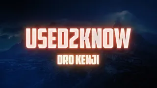 Dro Kenji - USED2KNOW (Lyrics)