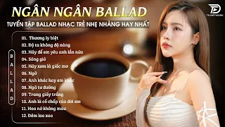 Nghe 1 Lần Bạn Sẽ Nhớ Mãi ♫Album Ballad Ngân Ngân Cover Triệu View 2024 - THƯƠNG LY BIỆT