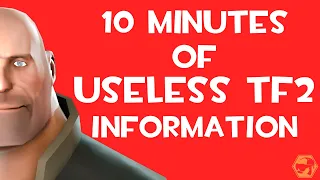 10 MINUTES of USELESS Tf2 Information