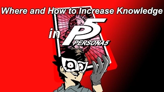 Where and How to Increase Knowledge in Persona 5