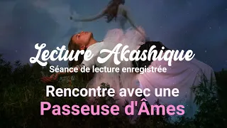 Lecture Archives Akashiques #2 - Séance de lecture - Rencontre avec une passeuse d'âme