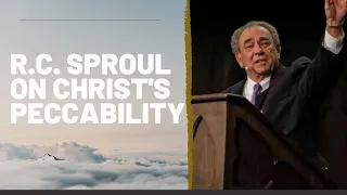 Dr. R.C. Sproul on "Christ's Peccability/Impeccability"