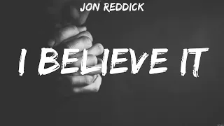 Jon Reddick - I Believe It (Lyrics) Forrest Frank, Jeremy Camp, Hillsong