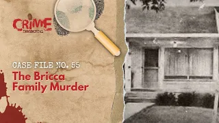 Case File No. 55 - The Bricca Family Murder