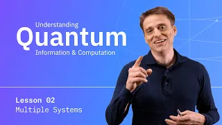 Lesson 02: Multiple Systems | Understanding Quantum Information & Computation