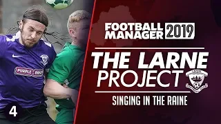 THE LARNE PROJECT: S1 E4 - Singing in the Raine | Football Manager 2019 Let's Play #FM19