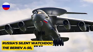 The Silent Watchdog: The Beriev A-50, Russia's Airborne Eye