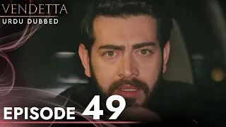 Vendetta - Episode 49 Urdu Dubbed | Kan Cicekleri