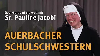 AUERBACHER SCHULSCHWESTERN I Über Gott und die Welt I Sr. Pauline Jacobi