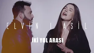 Elvin x Asil — İki Yol Arası (Rəsmi Musiqi Videosu)