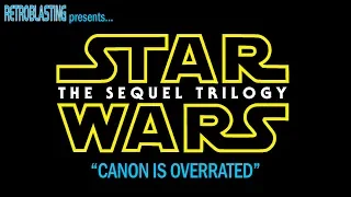 Star Wars: The Sequel Trilogy - "Canon is Overrated"