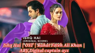 Ishq Hai | OST | Rahat Fateh Ali Khan | ARY Digital captain ayz