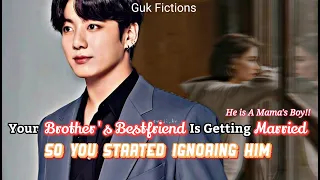 [Jungkook FF]Your Brother's Bestfriend Is Getting Married So You Started Ignoring Him