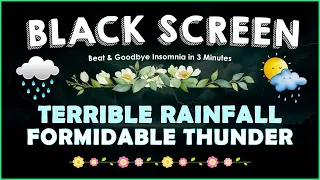 Insomnia Relief in 3 Minutes with Terrible Rainfall & Formidable Thunder Sounds | BLACK SCREEN