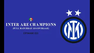 123: Inter Are Champions (Full Serie A Matchday 33 Coverage)