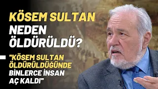 Kösem Sultan Neden Öldürüldü? ''Kösem Sultan Öldürüldüğünde Binlerce İnsan Aç Kaldı''