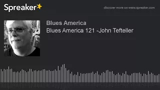 Blues America 121 -John Tefteller (part 3 of 4)