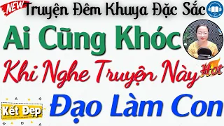 [MỚI 2024] Nghe Xong Khóc Cạn Nước Mắt: " Đạo Hiếu Con Cả " | Truyện kể đêm khuya đời thực cực hay