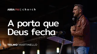 A porta que Deus fecha | Telmo Martinello - Abba Pai Church